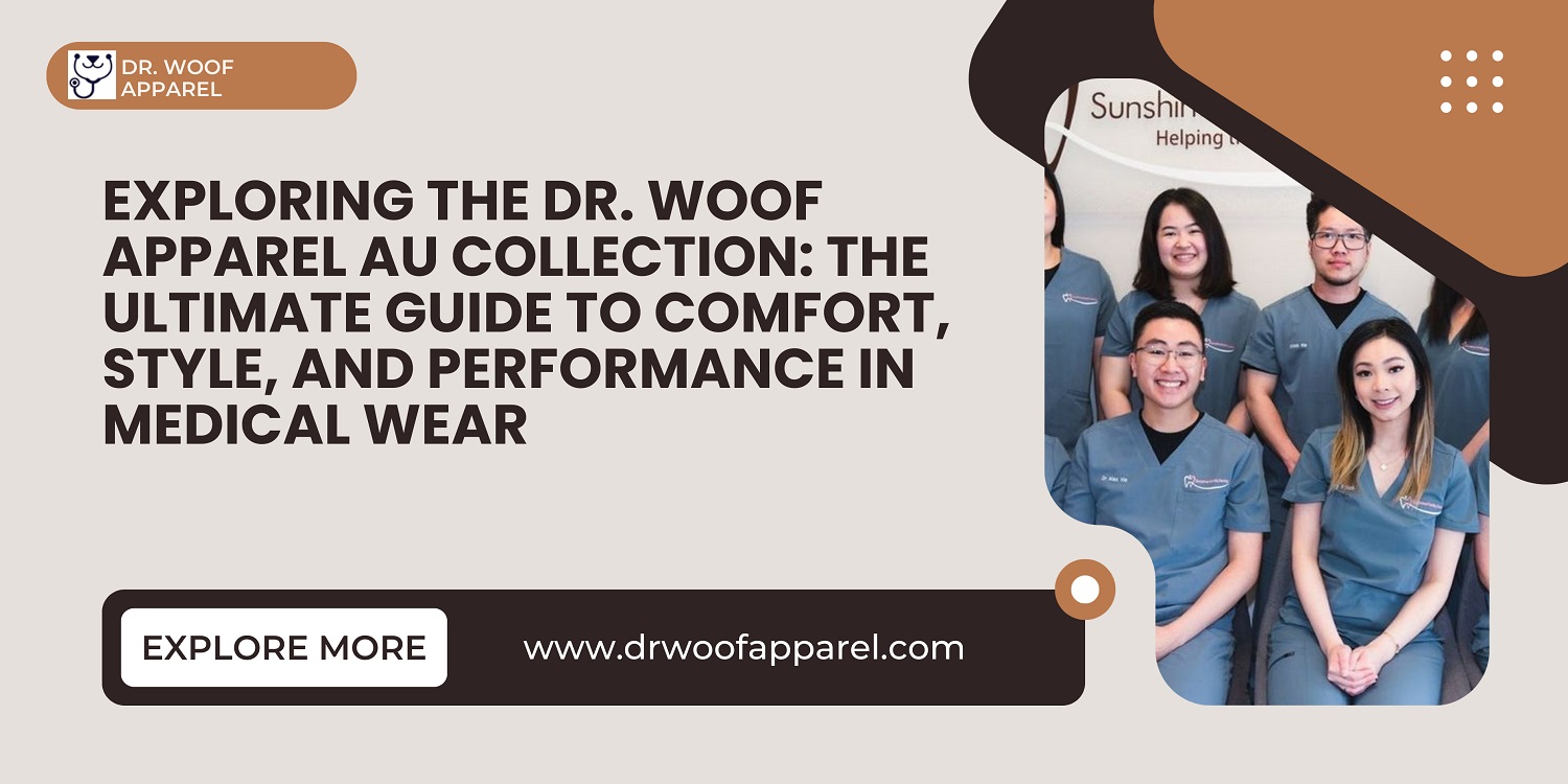 FD4FF4F Exploring the Dr. Woof Apparel AU Collection: The Ultimate Guide to Comfort, Style, and Performance in Medical Wear